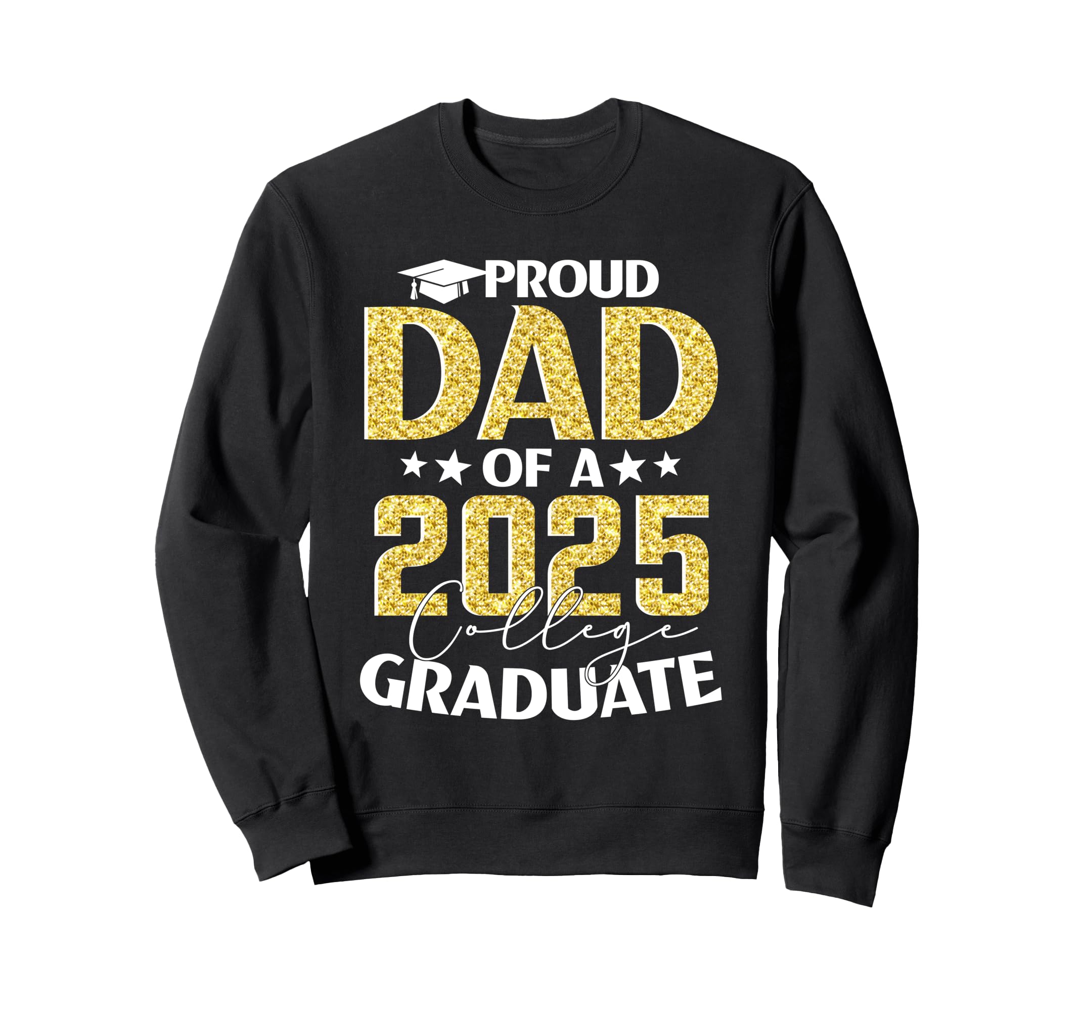 Proud Dad 2025 College Graduate Senior Sweatshirt - Unique Graphic Unisex - T-Shirt, Sweatshirt, Hoodie