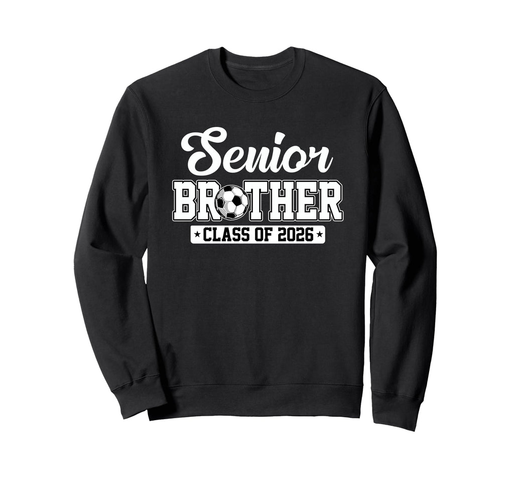Senior Brother Class 2026 Soccer Sweatshirt - Trendy Graphic for Adults - T-Shirt, Sweatshirt, Hoodie