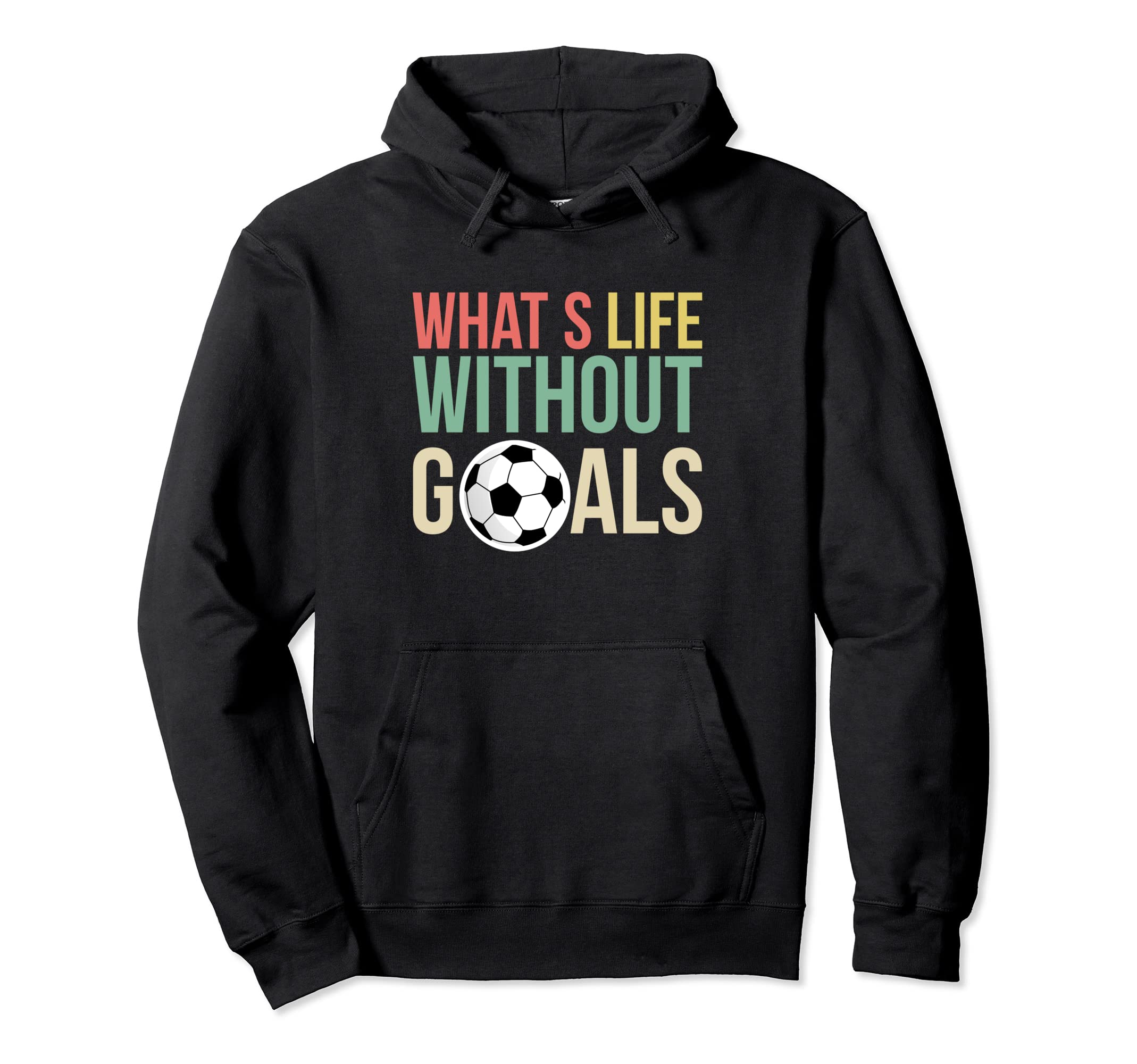 Whats Life Without Goals Soccer Player Hoodie - Aesthetic Graphic Men Women - T-Shirt, Sweatshirt, Hoodie