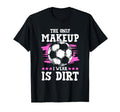 Soccer Only Makeup I Wear Is Dirt T-Shirt - Casual Everyday Wear for Adults - T-Shirt, Sweatshirt, Hoodie