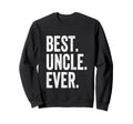 Best Uncle Ever Sweatshirt - Unique Graphic for Adults - T-Shirt, Sweatshirt, Hoodie