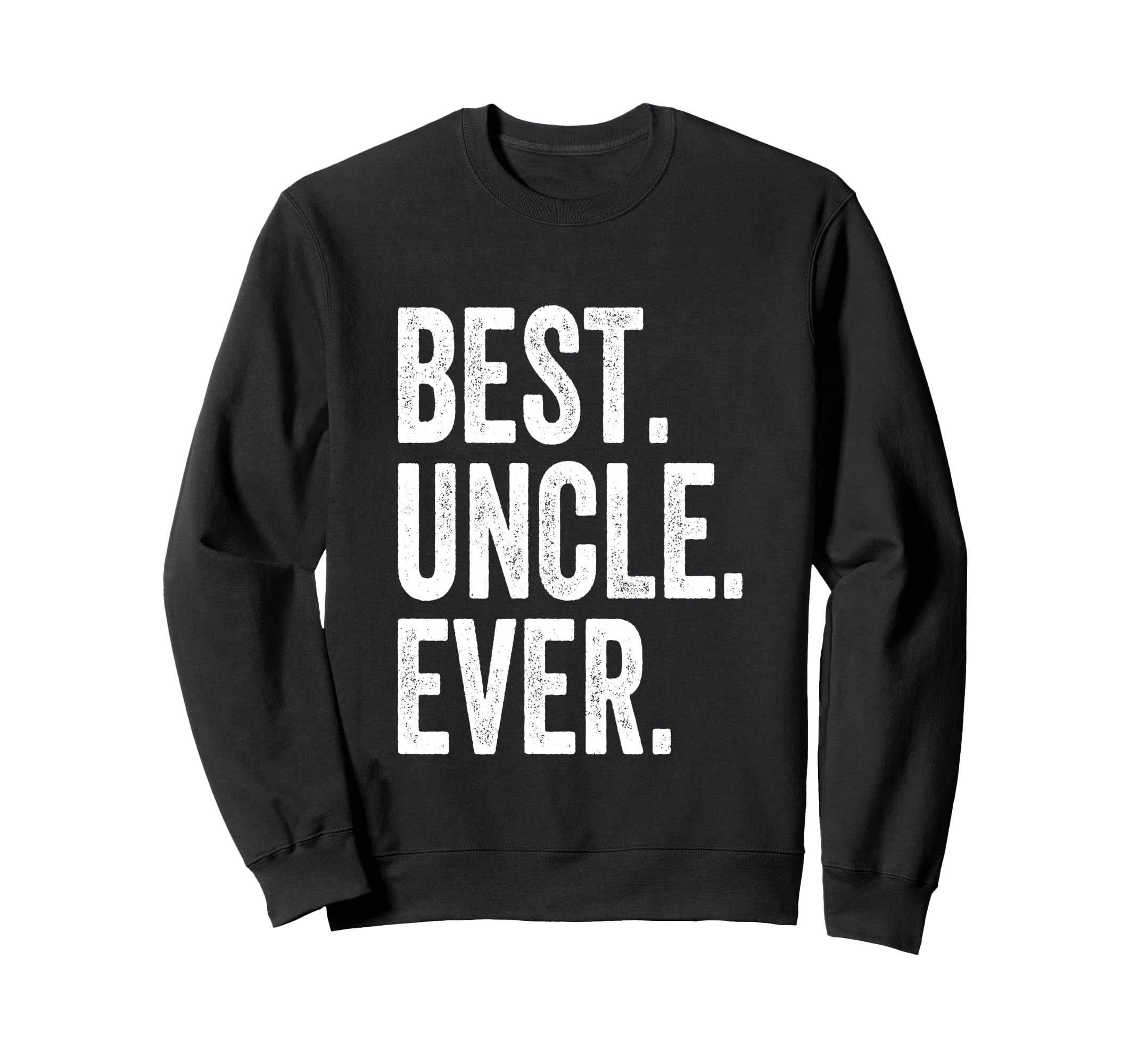 Best Uncle Ever Sweatshirt - Unique Graphic for Adults - T-Shirt, Sweatshirt, Hoodie
