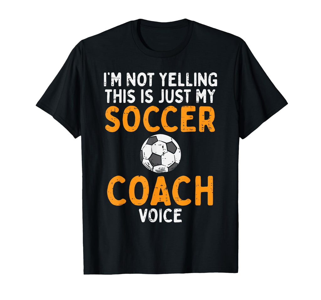Not Yelling Soccer Coach Voice Funny T-Shirt - Unique Graphic for Adults - T-Shirt, Sweatshirt, Hoodie