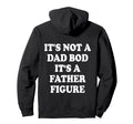 Its Not Dad Bod Its Father Figure Hoodie - Casual Everyday Wear Unisex - T-Shirt, Sweatshirt, Hoodie