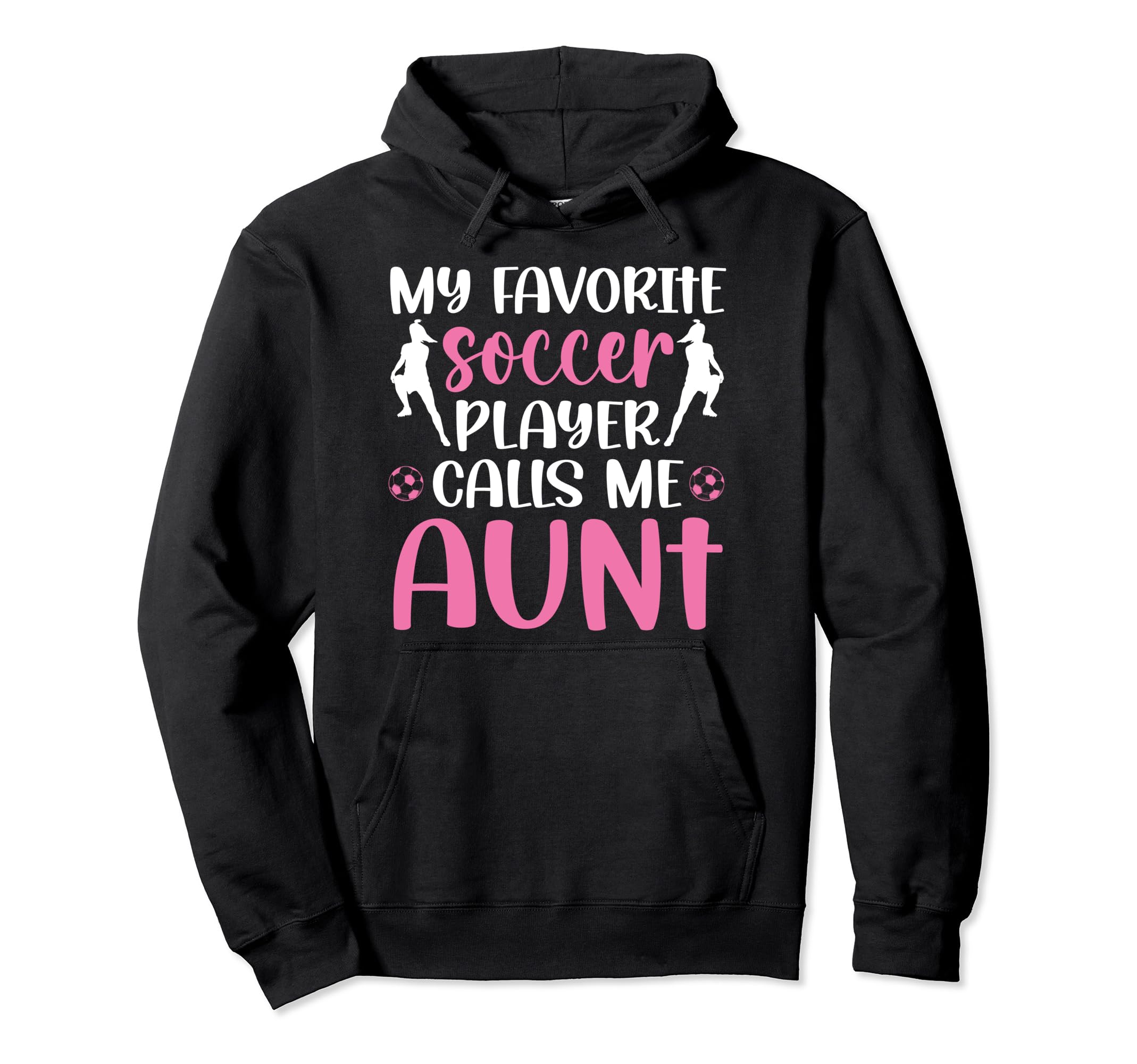 My Favorite Soccer Player Aunt Soccer Hoodie - Novelty Apparel Men Women - T-Shirt, Sweatshirt, Hoodie