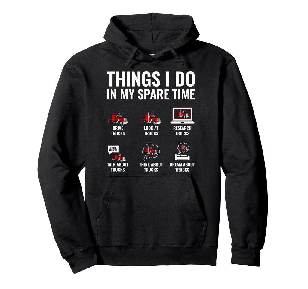 Things I Do My Spare Time Funny Truck Hoodie - Unique Graphic Men Women - T-Shirt, Sweatshirt, Hoodie