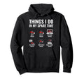 Things I Do My Spare Time Funny Truck Hoodie - Unique Graphic Men Women - T-Shirt, Sweatshirt, Hoodie