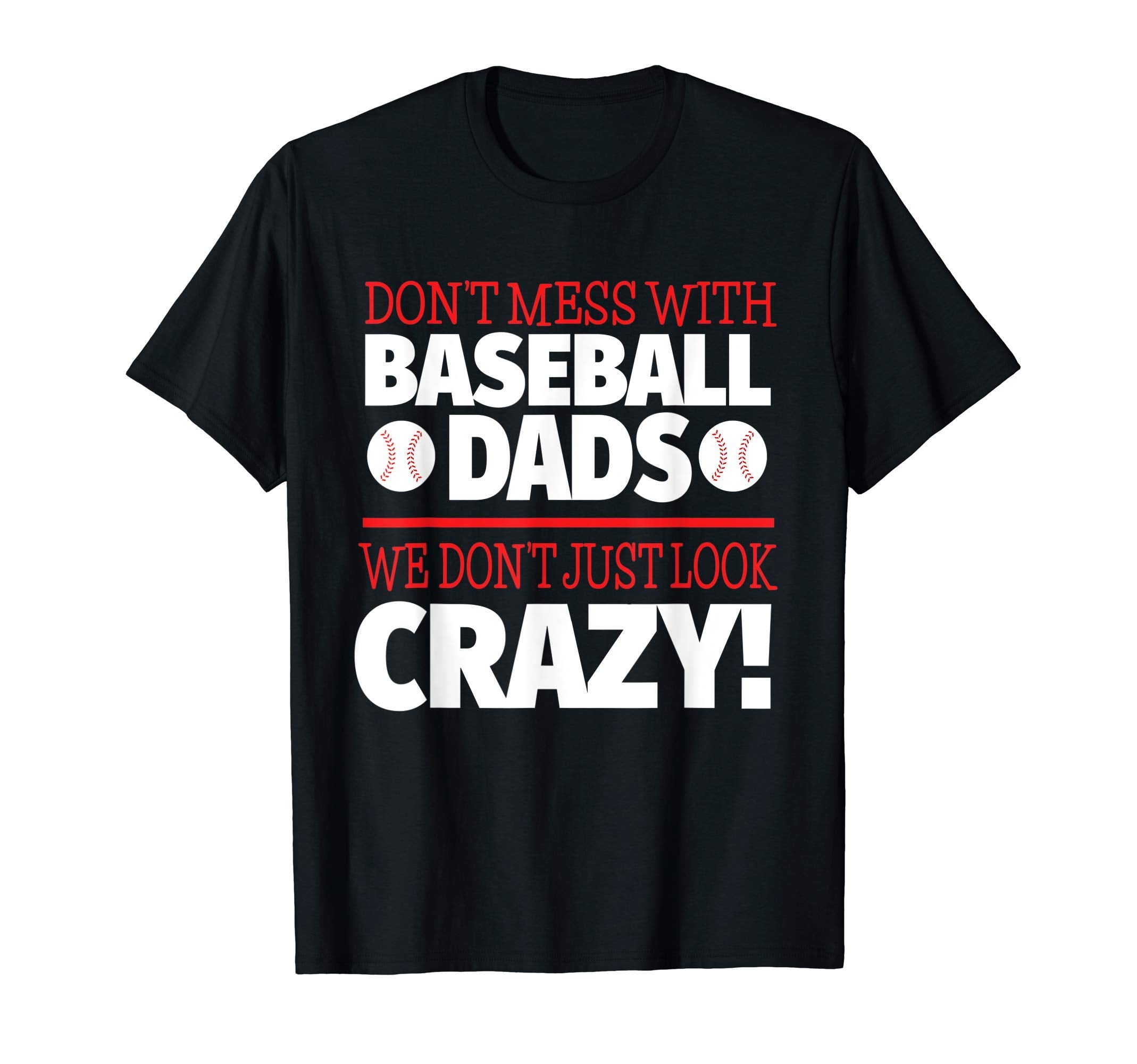 Dont Mess Baseball Dads Crazy T-Shirt - Fun Novelty Design Men Women - T-Shirt, Sweatshirt, Hoodie