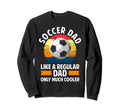 Soccer Dads Proud Soccer Dads Soccer Sweatshirt - Novelty Apparel Unisex - T-Shirt, Sweatshirt, Hoodie