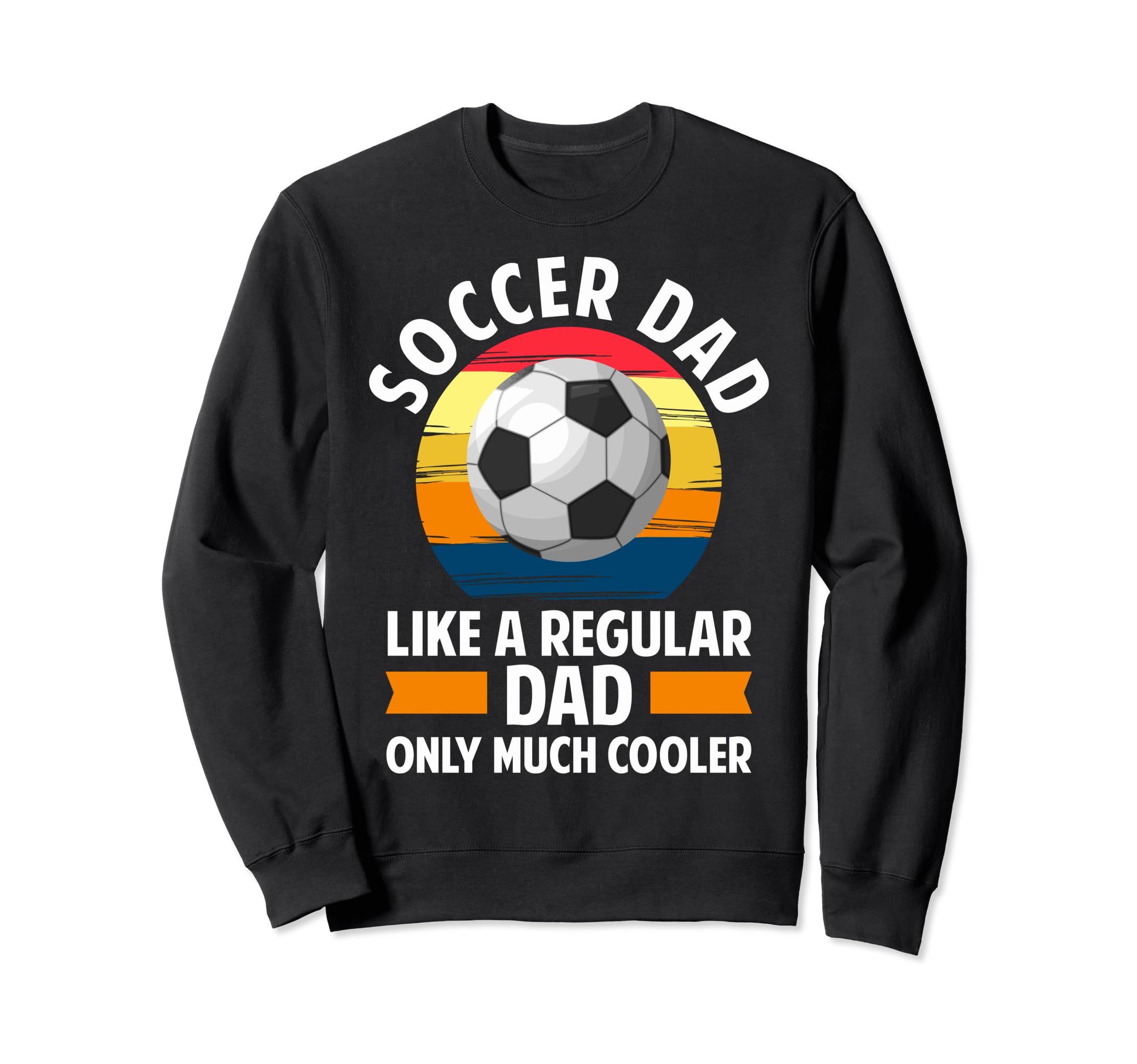 Soccer Dads Proud Soccer Dads Soccer Sweatshirt - Novelty Apparel Unisex - T-Shirt, Sweatshirt, Hoodie