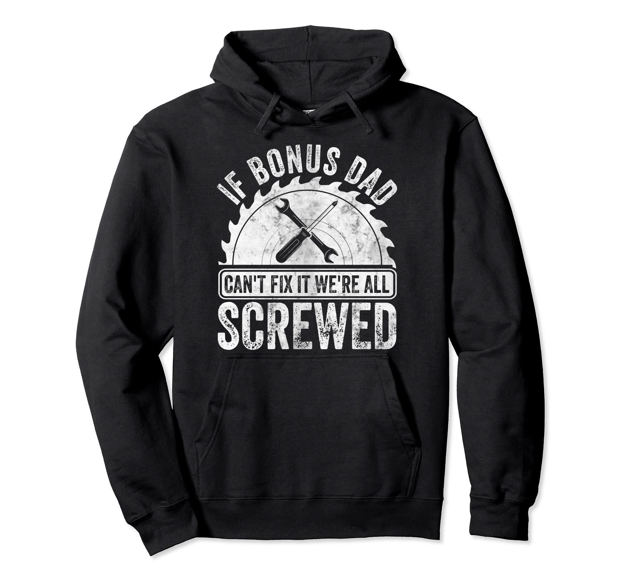 If Bonus Dad Cant Fix It Were All Screwed Hoodie - Custom Art Print Unisex - T-Shirt, Sweatshirt, Hoodie