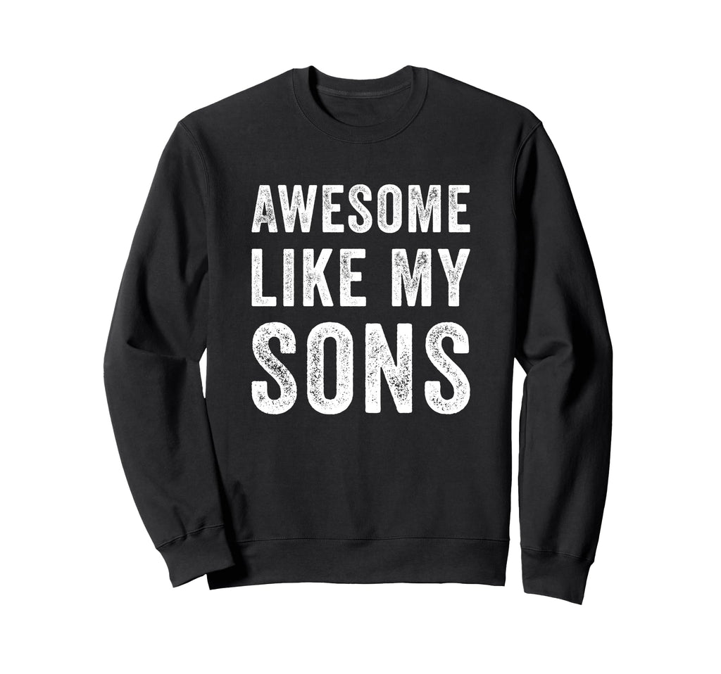 Awesome Like My Sons Funny Dad Sweatshirt - Custom Art Print for Adults - T-Shirt, Sweatshirt, Hoodie