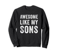 Awesome Like My Sons Funny Dad Sweatshirt - Custom Art Print for Adults - T-Shirt, Sweatshirt, Hoodie