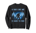 Dad Like Me Is Hard To Find Sweatshirt - Fun Novelty Design for Adults - T-Shirt, Sweatshirt, Hoodie