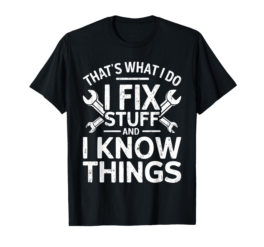 Thats What I Do I Fix Stuff And I T-Shirt - Custom Art Print for Adults - T-Shirt, Sweatshirt, Hoodie
