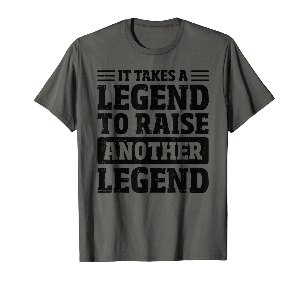 It Takes Legend To Raise Another T-Shirt - Casual Everyday Wear Men Women - T-Shirt, Sweatshirt, Hoodie