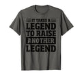 It Takes Legend To Raise Another T-Shirt - Casual Everyday Wear Men Women - T-Shirt, Sweatshirt, Hoodie