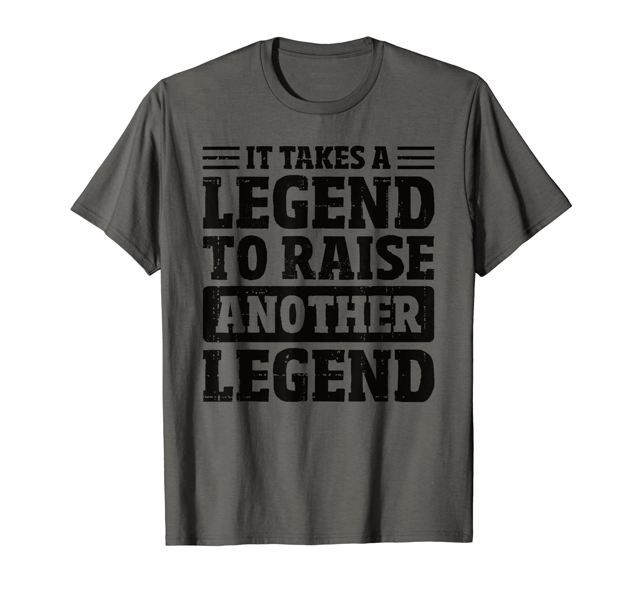 It Takes Legend To Raise Another T-Shirt - Casual Everyday Wear Men Women - T-Shirt, Sweatshirt, Hoodie