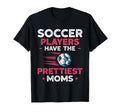 Soccer Players Have Prettiest Moms Soccer T-Shirt - Trendy Graphic Unisex - T-Shirt, Sweatshirt, Hoodie