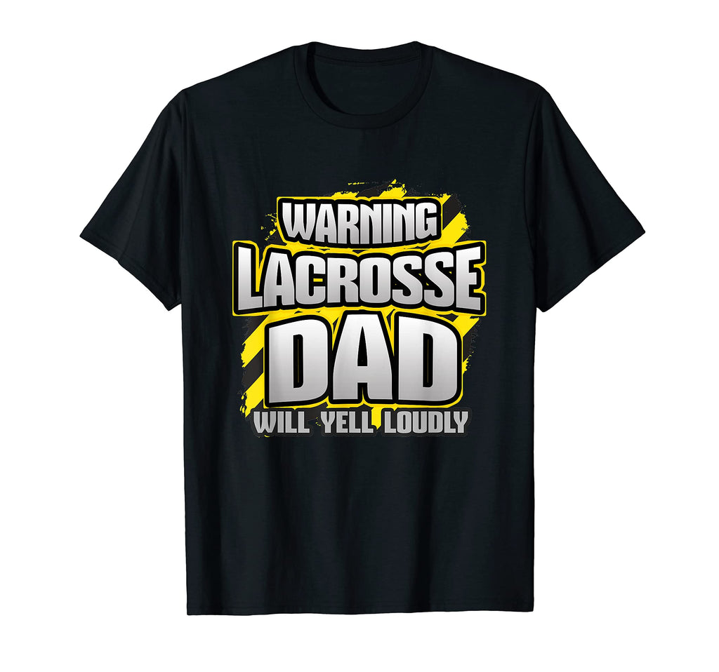 Lacrosse Dad Will Yell Loudly Game T-Shirt - Streetwear Style Men Women - T-Shirt, Sweatshirt, Hoodie
