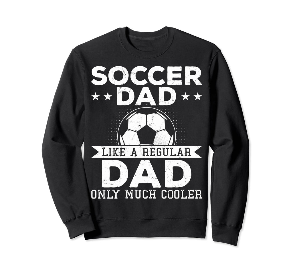 Proud Soccer Dads Soccer Dad Like Sweatshirt - Unique Graphic Men Women - T-Shirt, Sweatshirt, Hoodie