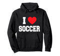 I Love Soccer Hoodie - Fun Novelty Design Men Women - T-Shirt, Sweatshirt, Hoodie