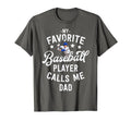 My Favorite Baseball Player Calls Me Dad T-Shirt - Streetwear Style Unisex - T-Shirt, Sweatshirt, Hoodie