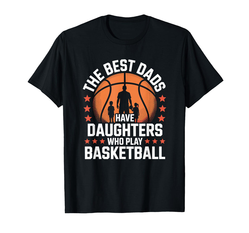 Best Dads Have Daughters Who Play T-Shirt - Fun Novelty Design Men Women - T-Shirt, Sweatshirt, Hoodie