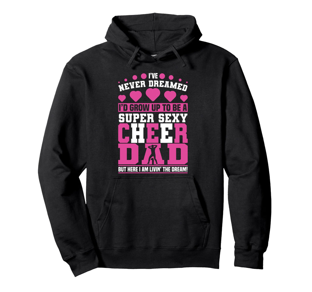 Funny Cheerleading Dad Father Cheer Hoodie - Fun Novelty Design for Adults - T-Shirt, Sweatshirt, Hoodie