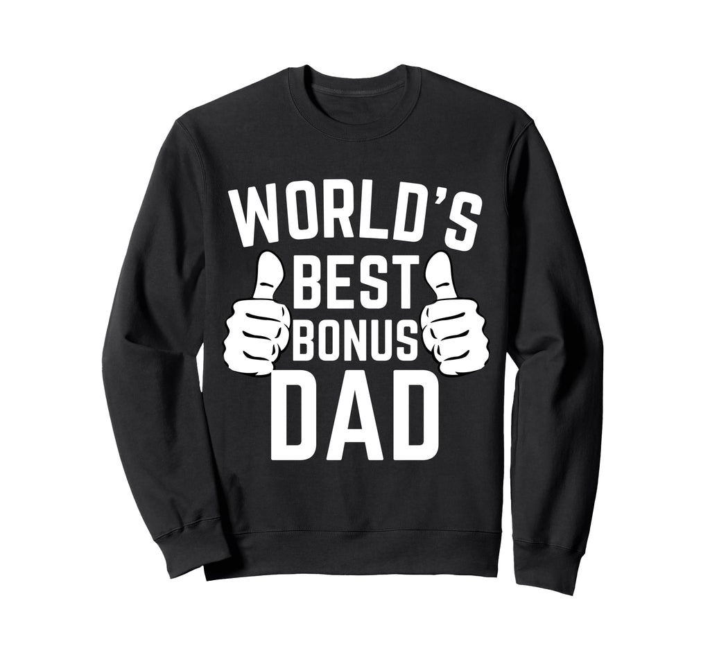 Worlds Best Bonus Dad Fathers Day Sweatshirt - Fun Novelty Design Unisex - T-Shirt, Sweatshirt, Hoodie