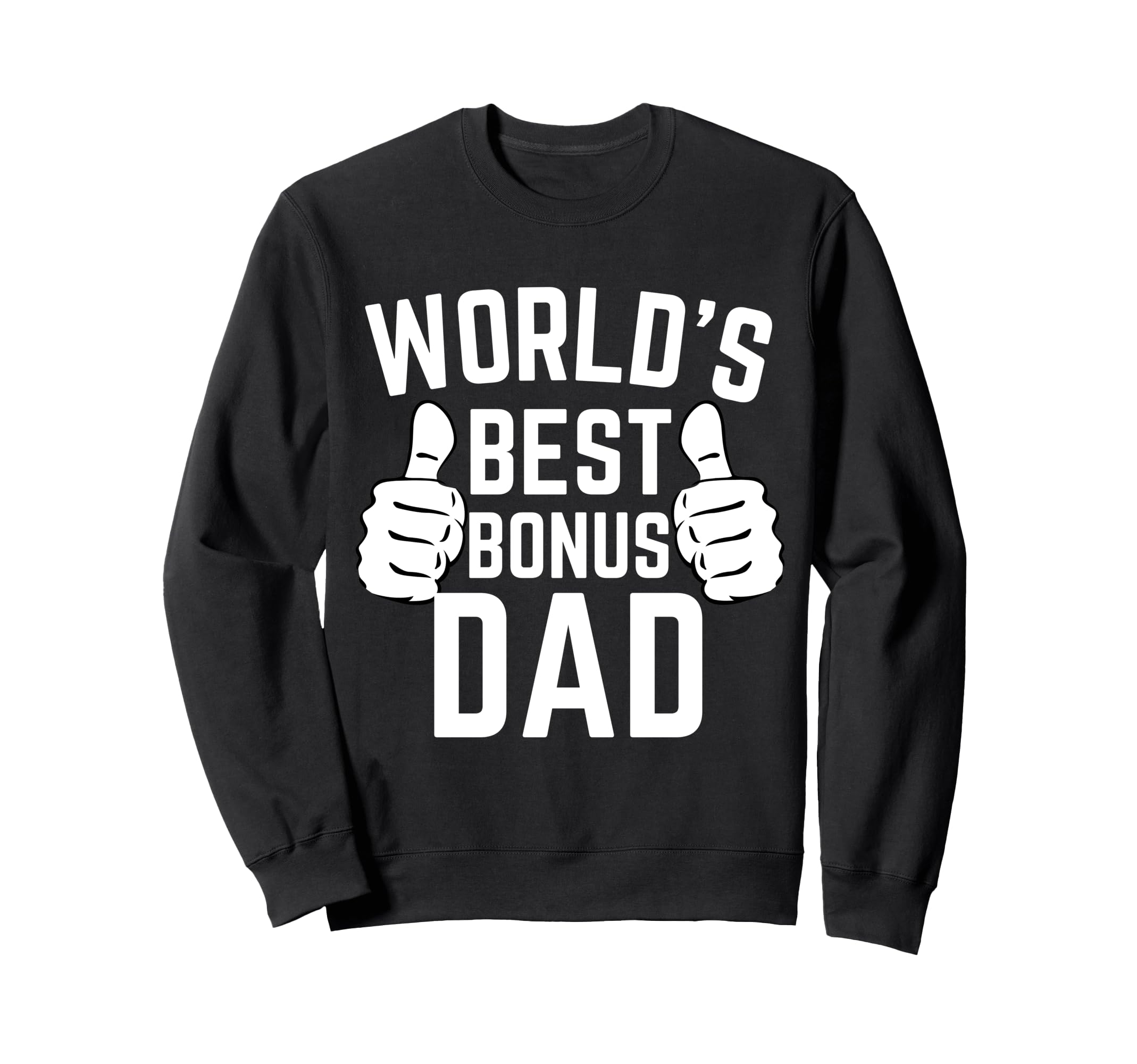 Worlds Best Bonus Dad Fathers Day Sweatshirt - Fun Novelty Design Unisex - T-Shirt, Sweatshirt, Hoodie