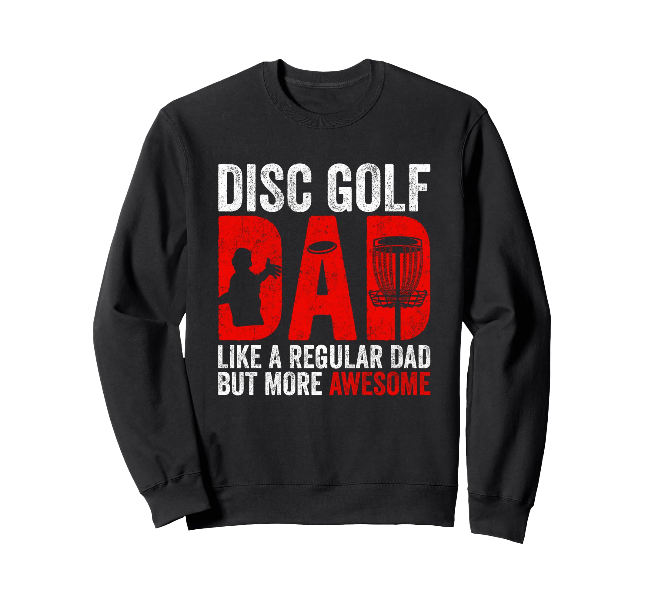 Disc Golf Dad Funny Disc Golfing Dad Sweatshirt - Unique Graphic Men Women - T-Shirt, Sweatshirt, Hoodie