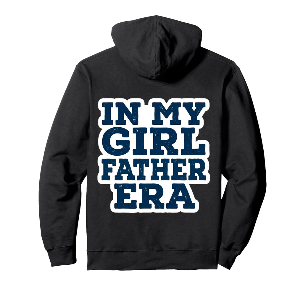 My Father Era New Dad Day Daughter Daddy Hoodie - Streetwear Style Unisex - T-Shirt, Sweatshirt, Hoodie