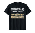 You Cant Tell Me Grandpa Grandfather T-Shirt - Graphic Print Unisex - T-Shirt, Sweatshirt, Hoodie