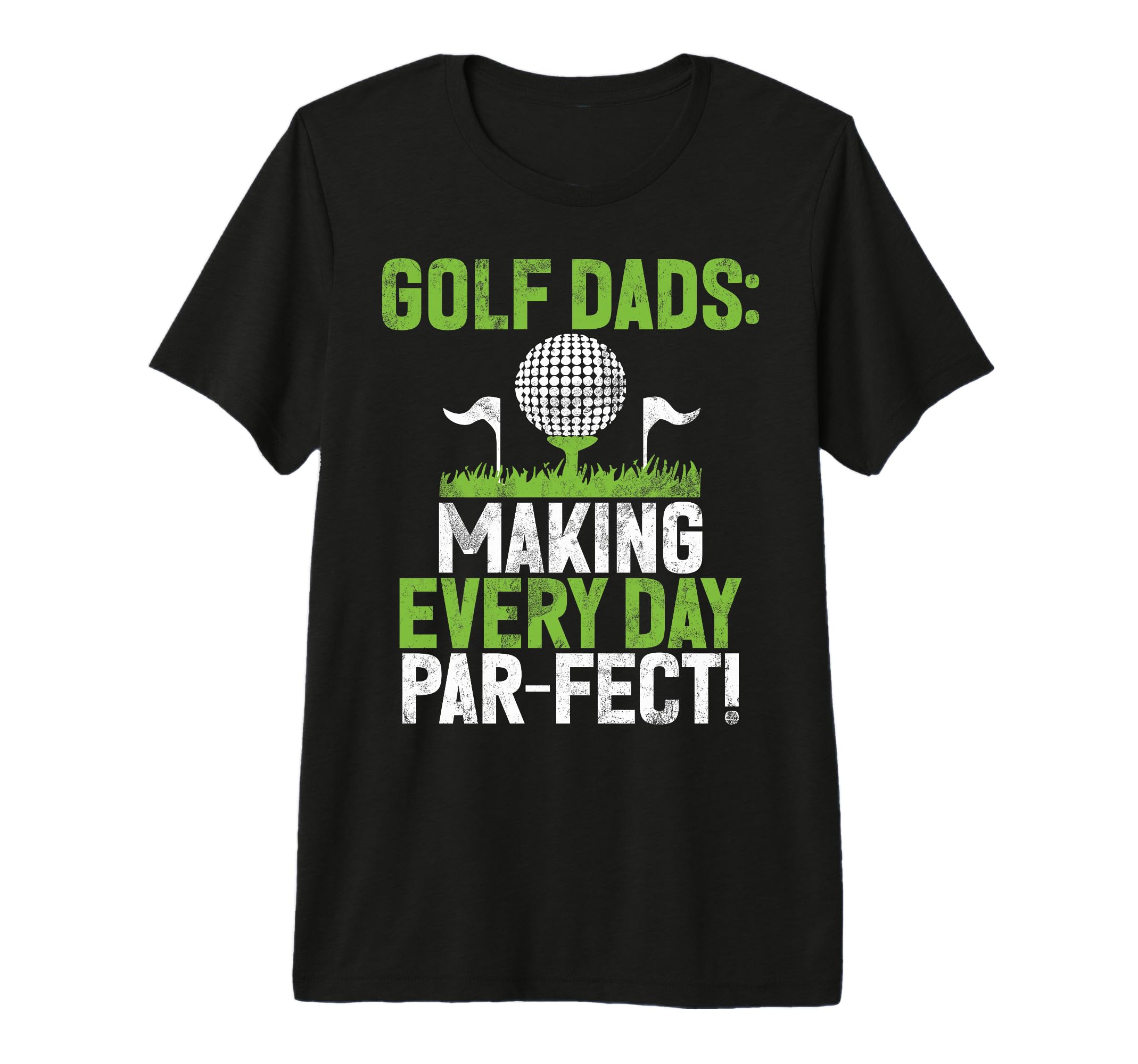 Making Every Day Par Fect Golf T-Shirt - Casual Everyday Wear Men Women - T-Shirt, Sweatshirt, Hoodie