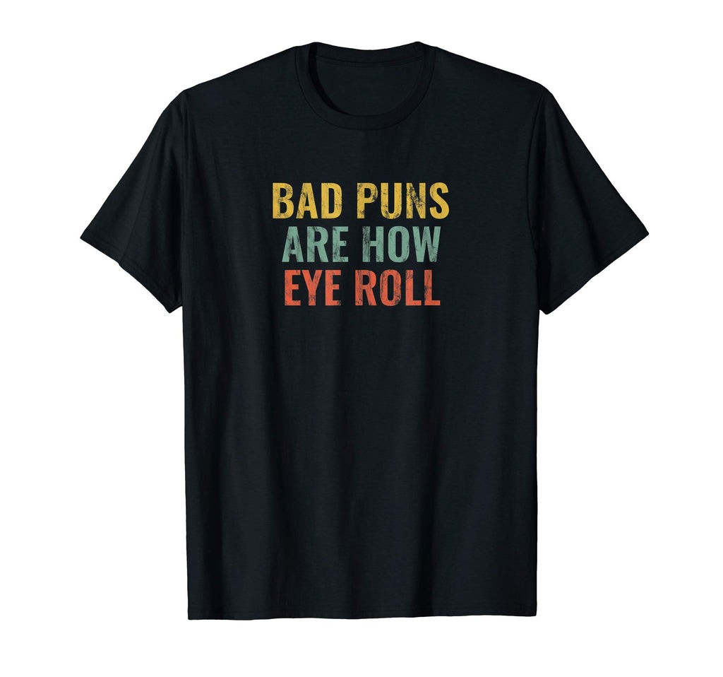Fun Dad Jokes Bad Puns Are How T-Shirt - Casual Everyday Wear for Adults - T-Shirt, Sweatshirt, Hoodie