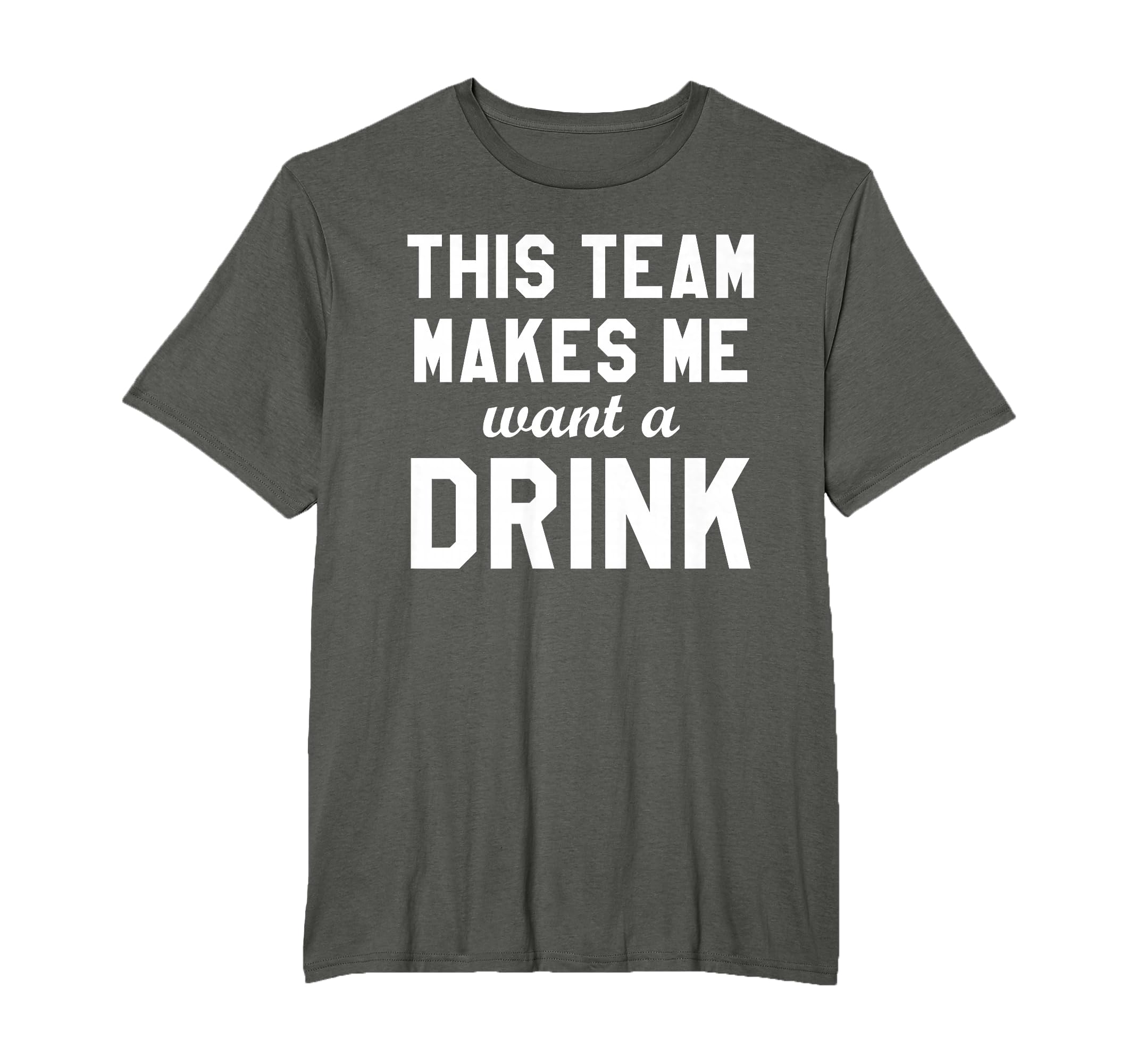 This Team Makes Me Drink Funny T-Shirt - Fun Novelty Design Men Women - T-Shirt, Sweatshirt, Hoodie