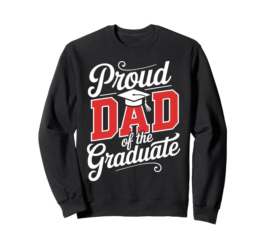 Proud Dad Graduate Senior Dad Graduation Sweatshirt - Trendy Graphic Unisex - T-Shirt, Sweatshirt, Hoodie