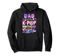 Dad K Pop Birthday Korean Music Lovers Hoodie - Aesthetic Graphic Men Women - T-Shirt, Sweatshirt, Hoodie