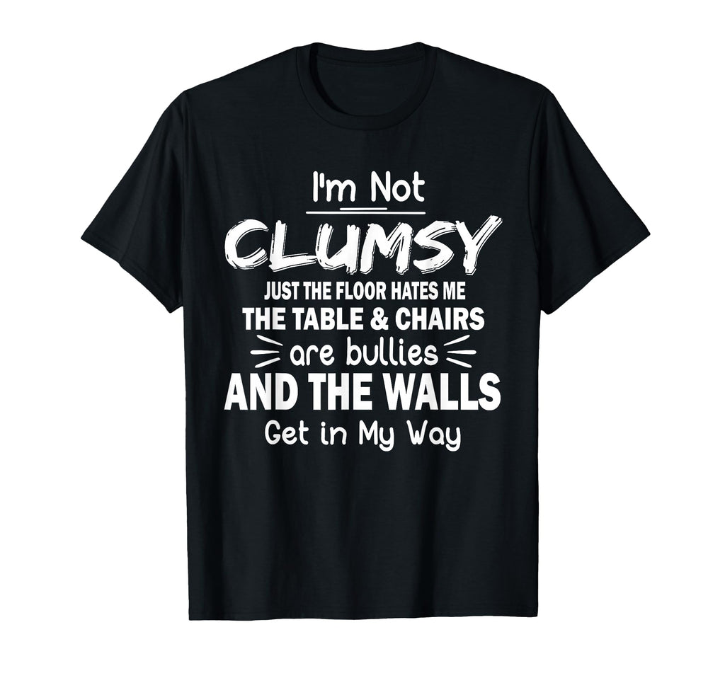 Im Not Clumsy Funny Sarcastic T-Shirt - Trendy Graphic Men Women - T-Shirt, Sweatshirt, Hoodie