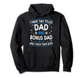 I Have Two Titles Dad And Bonus Dad Funny Hoodie - Trendy Graphic Unisex - T-Shirt, Sweatshirt, Hoodie
