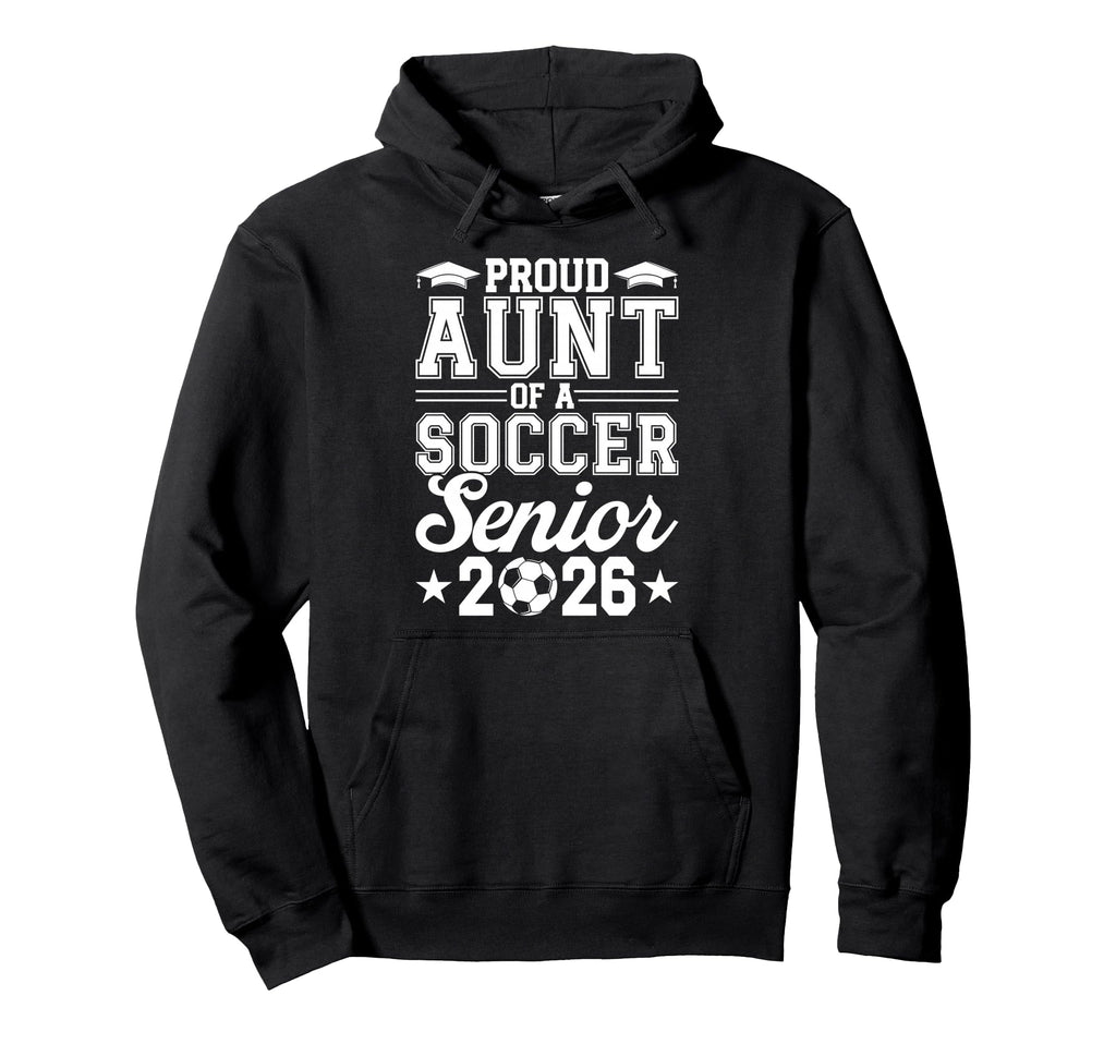 Proud Aunt 2026 Senior Soccer Hoodie - Fun Novelty Design for Adults - T-Shirt, Sweatshirt, Hoodie