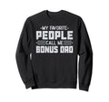 My Favorite People Call Me Bonus Dad Sweatshirt - Graphic Print Men Women - T-Shirt, Sweatshirt, Hoodie