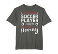 My Favorite Soccer Player Calls Me Honey T-Shirt - Custom Art Print Unisex - T-Shirt, Sweatshirt, Hoodie