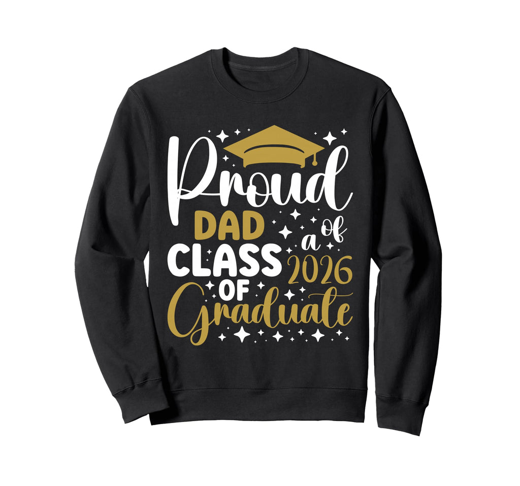 Proud Dad Class 2026 Graduate Sweatshirt - Aesthetic Graphic for Adults - T-Shirt, Sweatshirt, Hoodie
