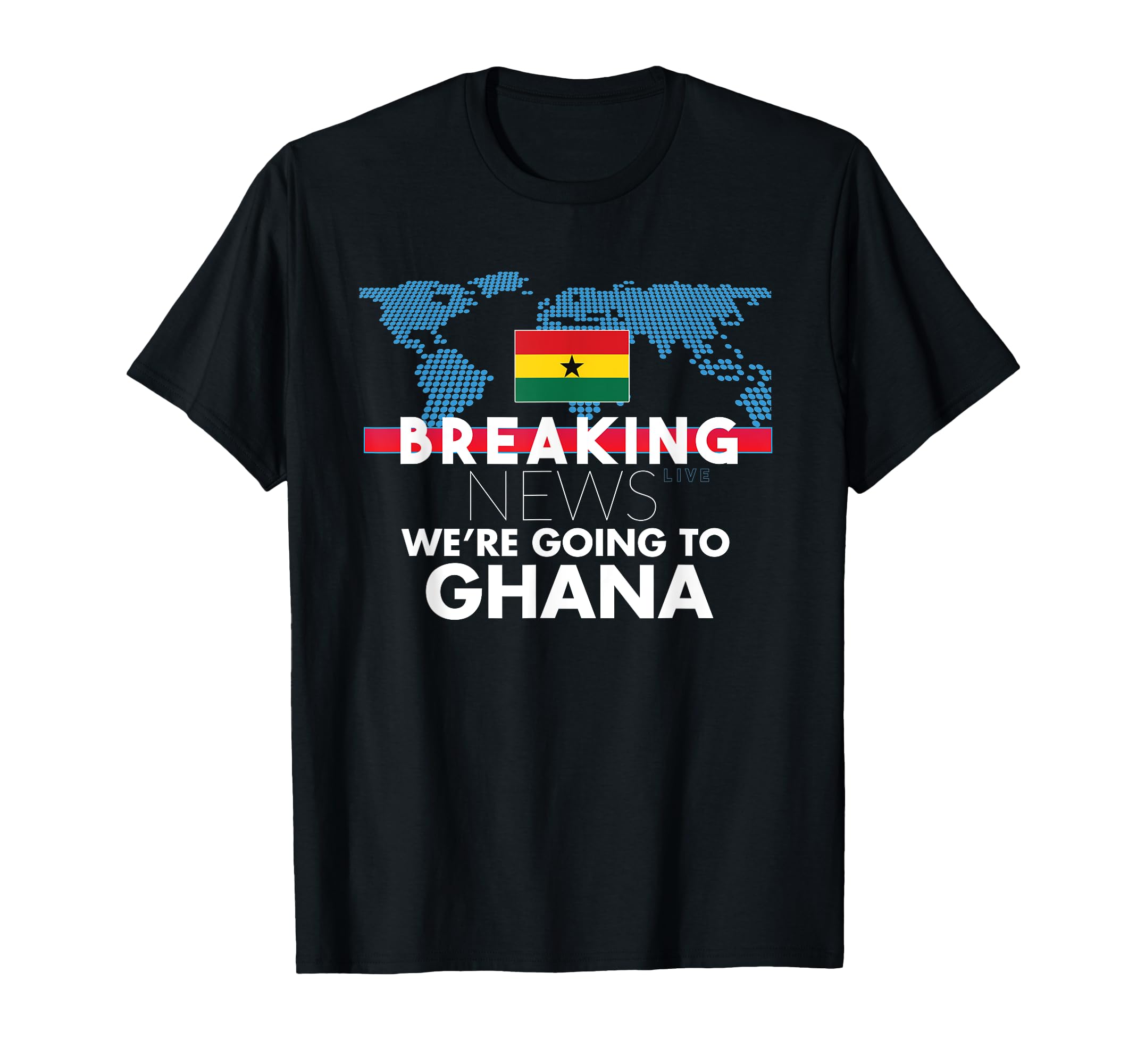 Breaking News Were Going To Ghana T-Shirt - Fun Novelty Design for Adults - T-Shirt, Sweatshirt, Hoodie