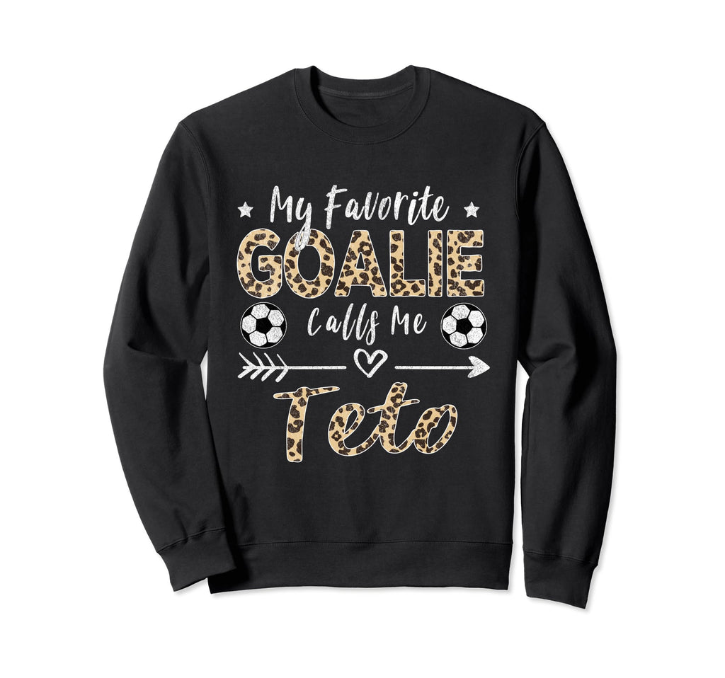 My Favorite Goalie Calls Me Teto Sweatshirt - Aesthetic Graphic Men Women - T-Shirt, Sweatshirt, Hoodie