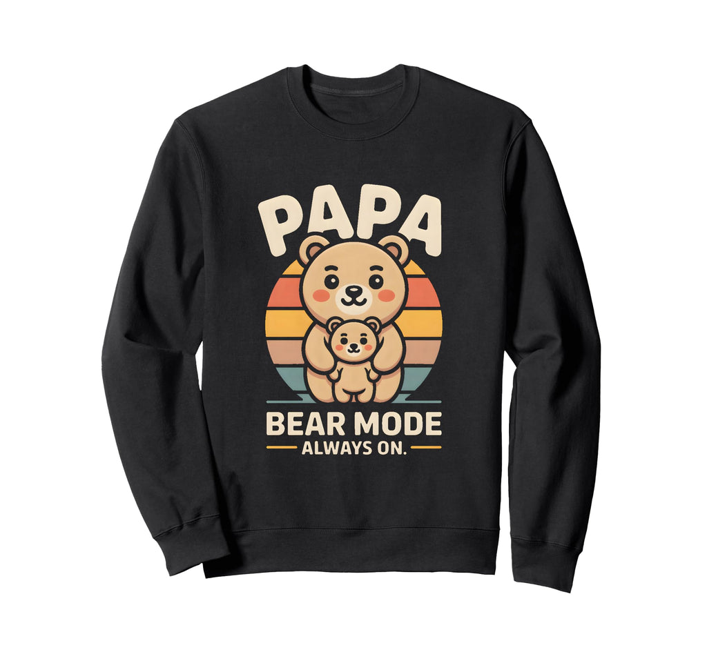 Papa Bear Mode Always Family Sweatshirt - Fun Novelty Design for Adults - T-Shirt, Sweatshirt, Hoodie