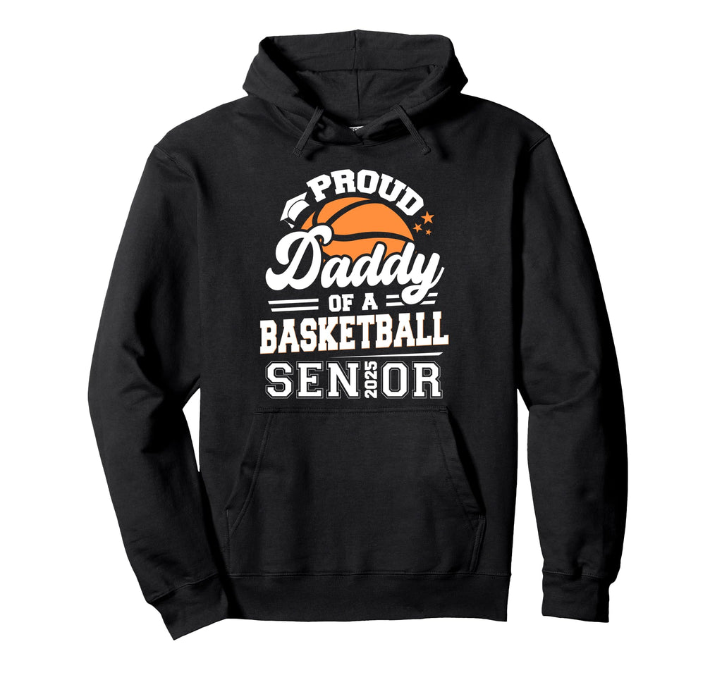 Proud Daddy Basketball Senior 2025 Graduate Hoodie - Unique Graphic Unisex - T-Shirt, Sweatshirt, Hoodie