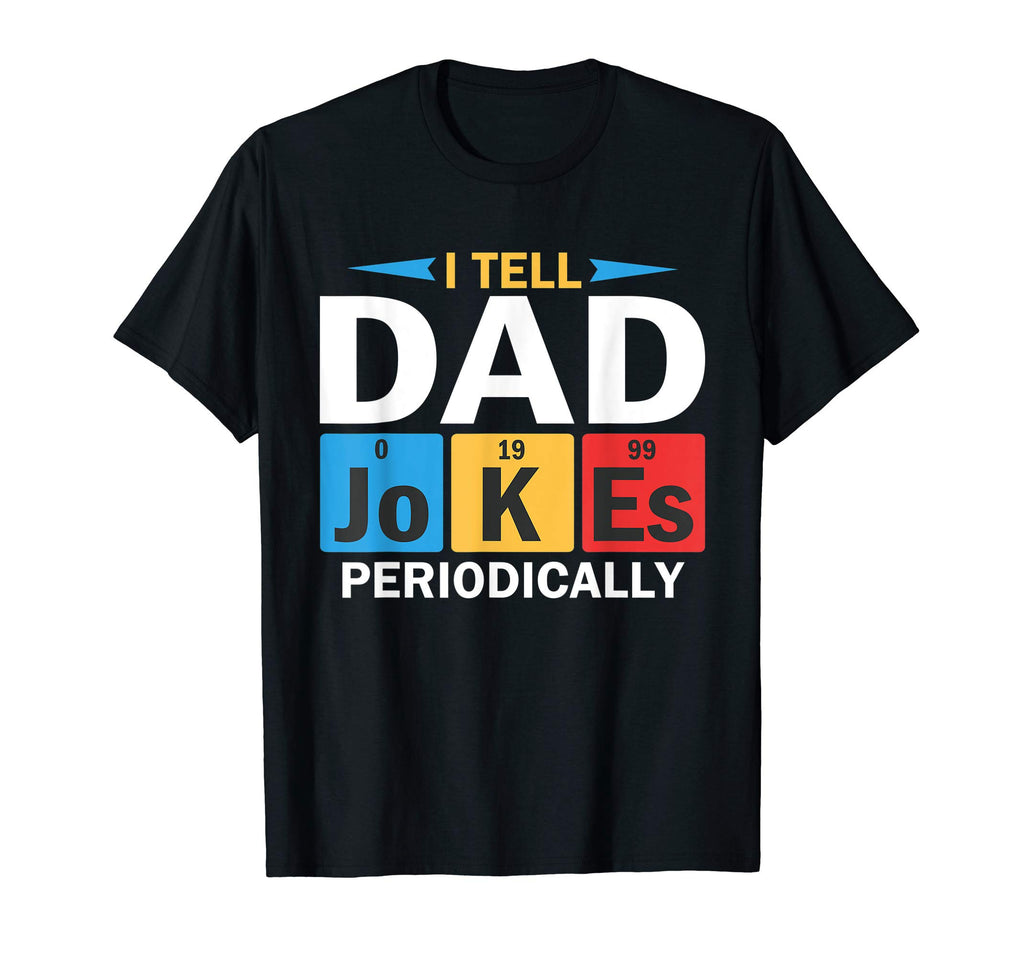 I Tell Dad Jokes Periodically T-Shirt - Unique Graphic Men Women - T-Shirt, Sweatshirt, Hoodie